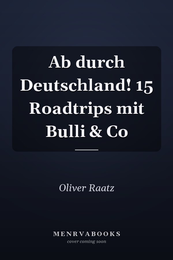 Ab durch Deutschland! 15 Roadtrips mit Bulli & Co