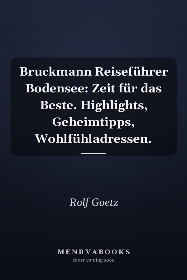 Bruckmann Reiseführer Bodensee: Zeit für das Beste. Highlights, Geheimtipps, Wohlfühladressen.