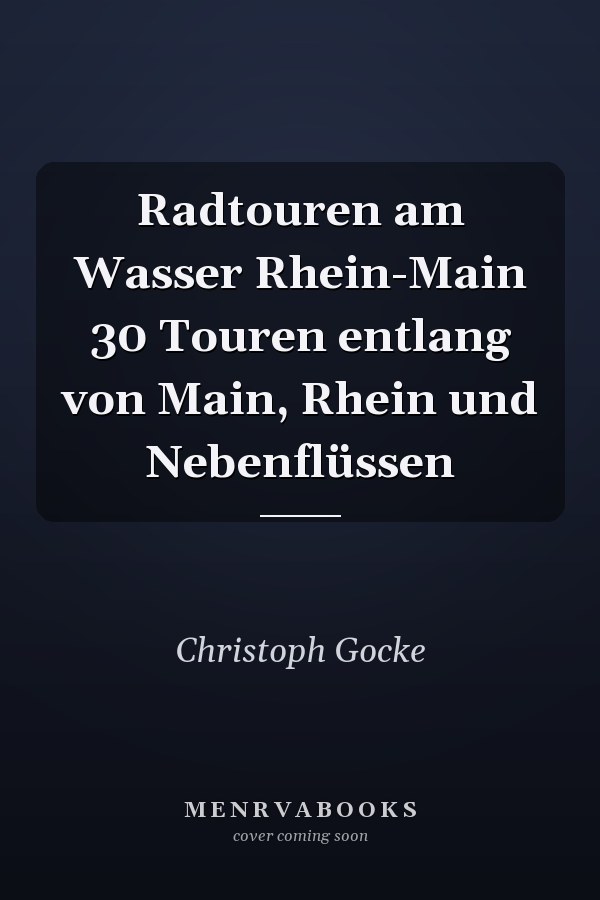 Radtouren am Wasser Rhein-Main 30 Touren entlang von Main, Rhein und Nebenflüssen