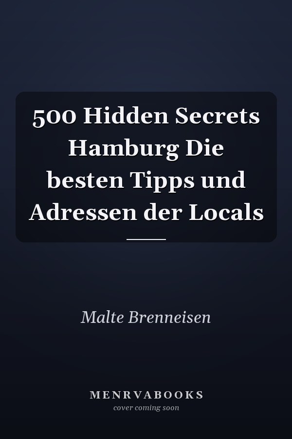 500 Hidden Secrets Hamburg Die besten Tipps und Adressen der Locals