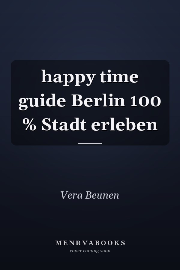 happy time guide Berlin 100 % Stadt erleben