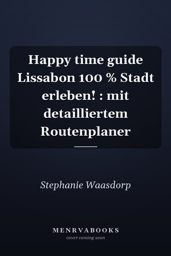 Happy time guide Lissabon 100 % Stadt erleben! : mit detailliertem Routenplaner