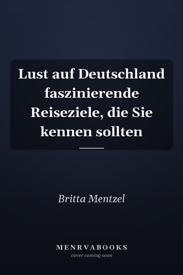 Lust auf Deutschland faszinierende Reiseziele, die Sie kennen sollten
