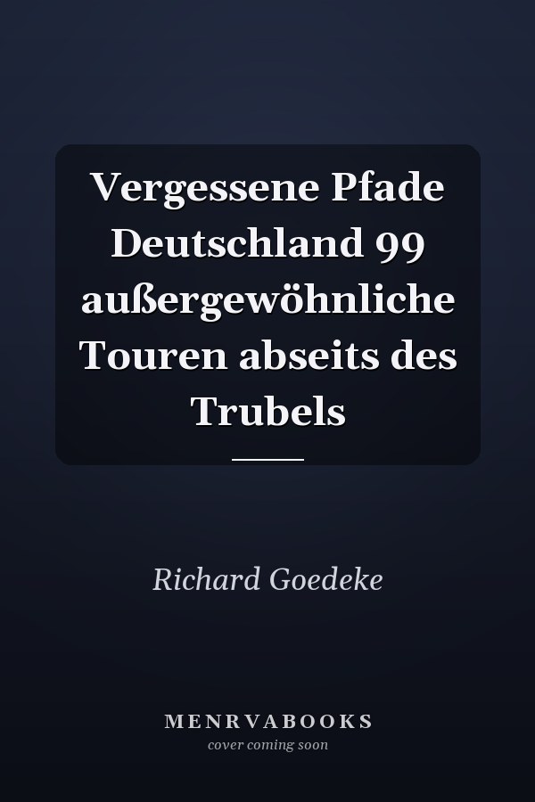 Vergessene Pfade Deutschland 99 außergewöhnliche Touren abseits des Trubels