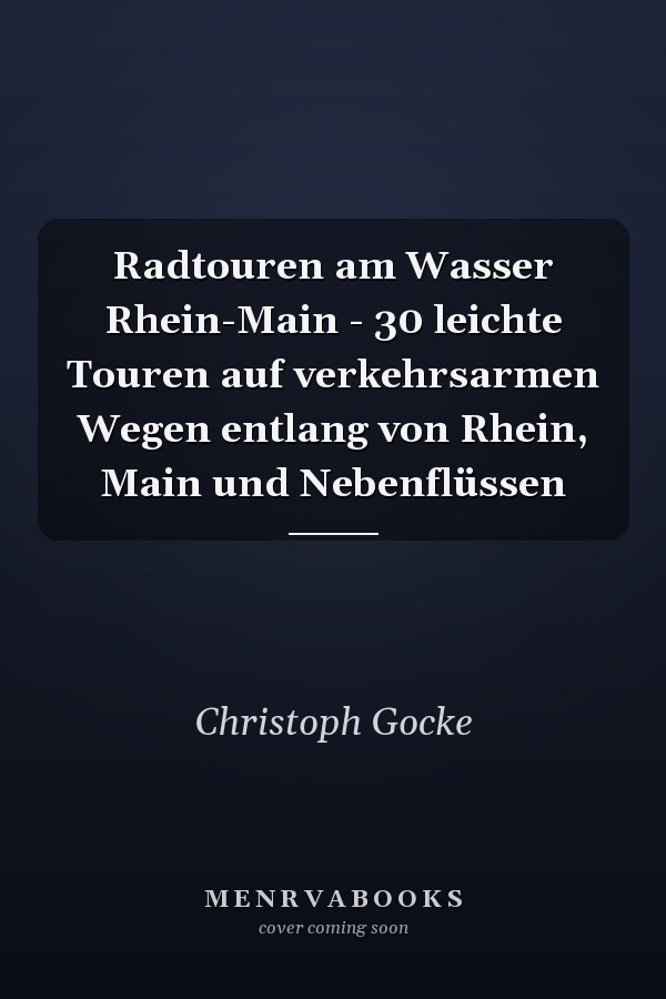 Radtouren am Wasser Rhein-Main - 30 leichte Touren auf verkehrsarmen Wegen entlang von Rhein, Main und Nebenflüssen