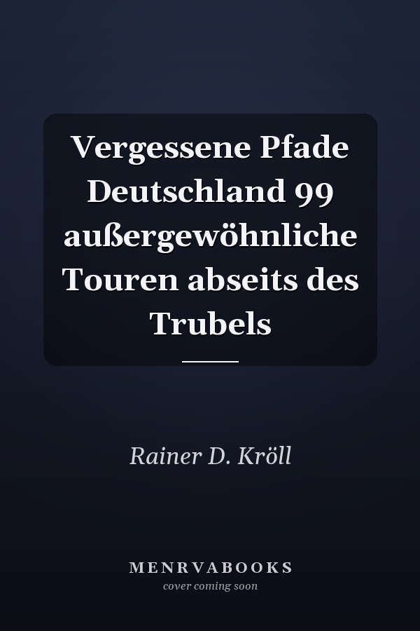 Vergessene Pfade Deutschland 99 außergewöhnliche Touren abseits des Trubels