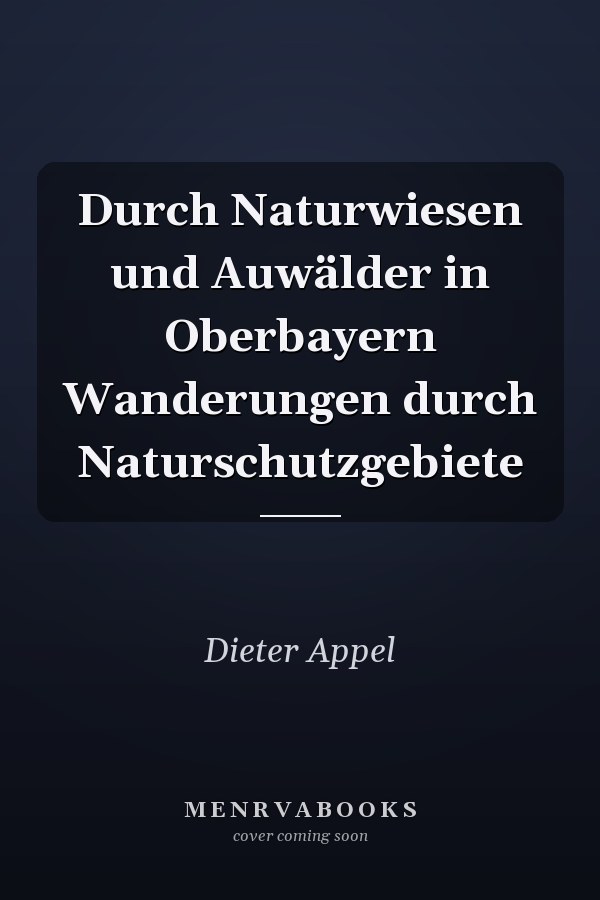 Durch Naturwiesen und Auwälder in Oberbayern Wanderungen durch Naturschutzgebiete