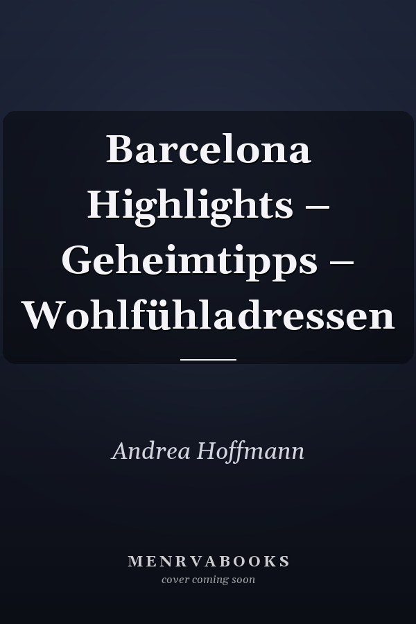 Barcelona Highlights – Geheimtipps – Wohlfühladressen