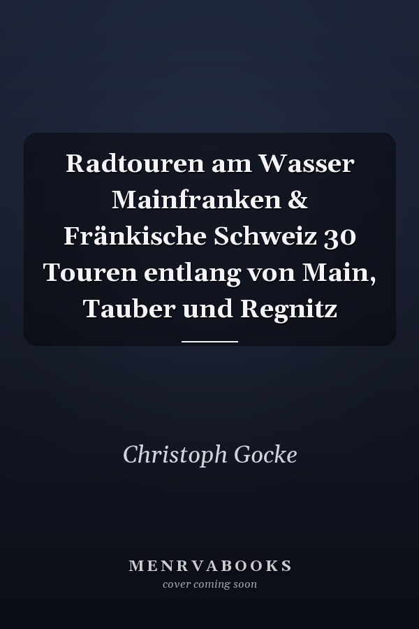 Radtouren am Wasser Mainfranken & Fränkische Schweiz 30 Touren entlang von Main, Tauber und Regnitz