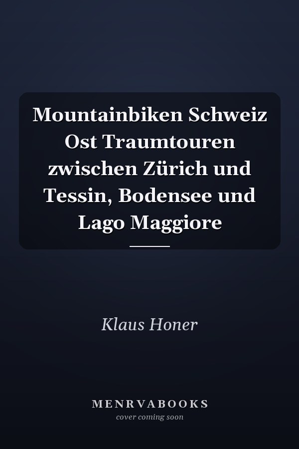 Mountainbiken Schweiz Ost Traumtouren zwischen Zürich und Tessin, Bodensee und Lago Maggiore