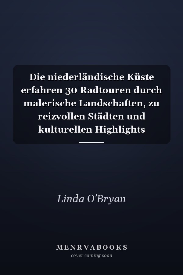 Die niederländische Küste erfahren 30 Radtouren durch malerische Landschaften, zu reizvollen Städten und kulturellen Highlights