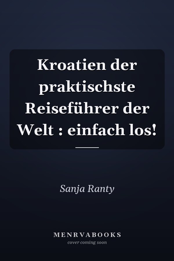 Kroatien der praktischste Reiseführer der Welt : einfach los!