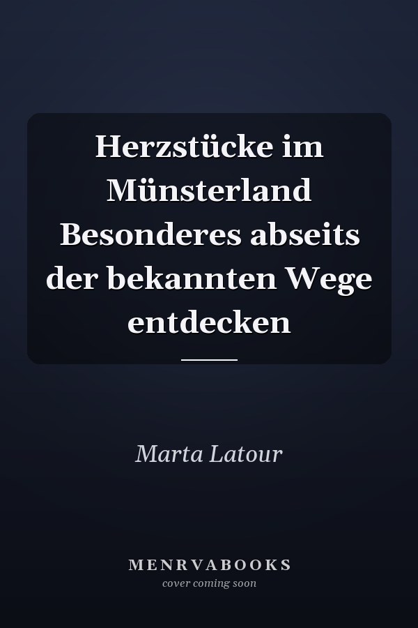Herzstücke im Münsterland Besonderes abseits der bekannten Wege entdecken