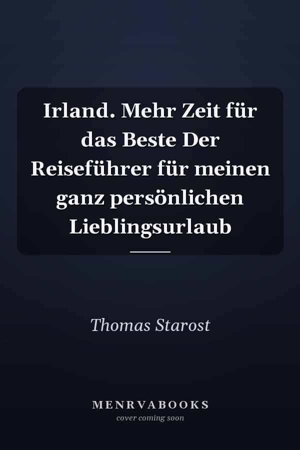 Irland. Mehr Zeit für das Beste Der Reiseführer für meinen ganz persönlichen Lieblingsurlaub