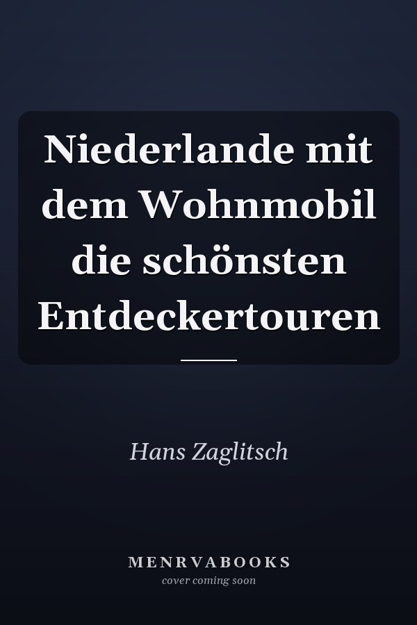 Niederlande mit dem Wohnmobil die schönsten Entdeckertouren