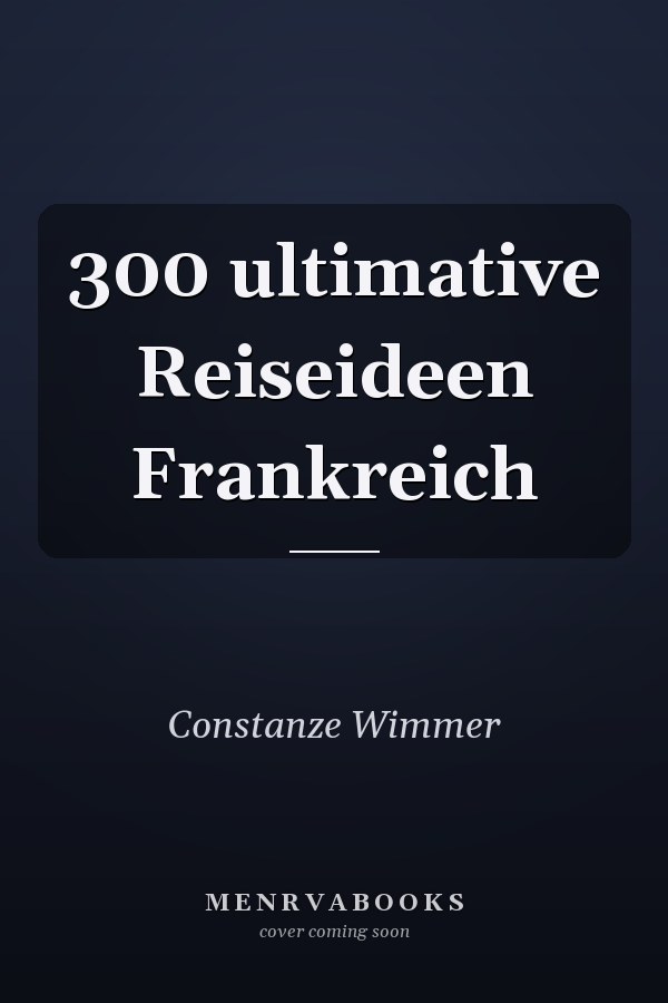 300 ultimative Reiseideen Frankreich