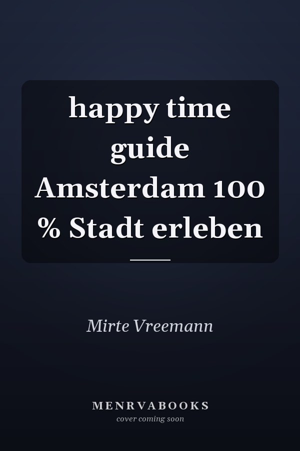 happy time guide Amsterdam 100 % Stadt erleben