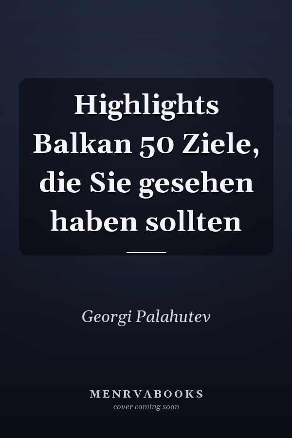 Highlights Balkan 50 Ziele, die Sie gesehen haben sollten