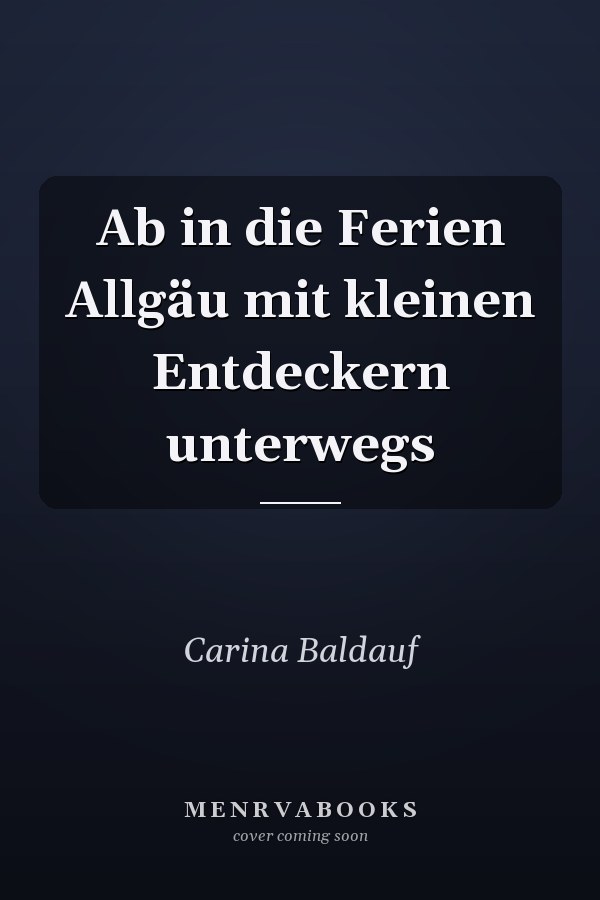 Ab in die Ferien Allgäu mit kleinen Entdeckern unterwegs