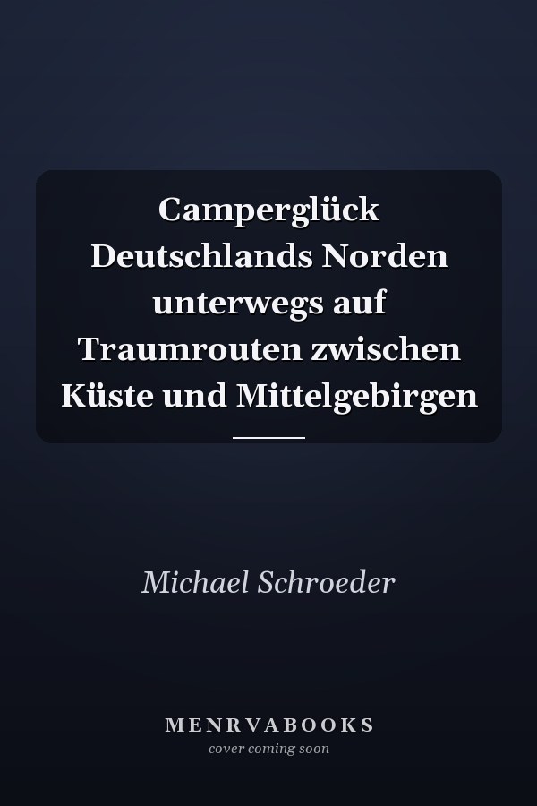 Camperglück Deutschlands Norden unterwegs auf Traumrouten zwischen Küste und Mittelgebirgen