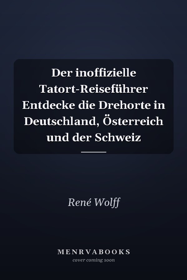 Der inoffizielle Tatort-Reiseführer Entdecke die Drehorte in Deutschland, Österreich und der Schweiz