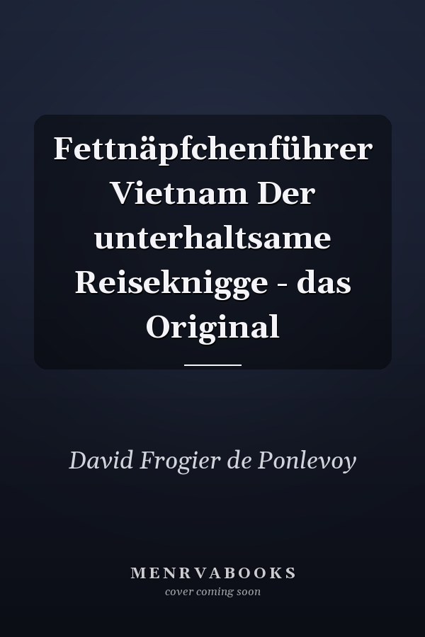 Fettnäpfchenführer Vietnam Der unterhaltsame Reiseknigge - das Original