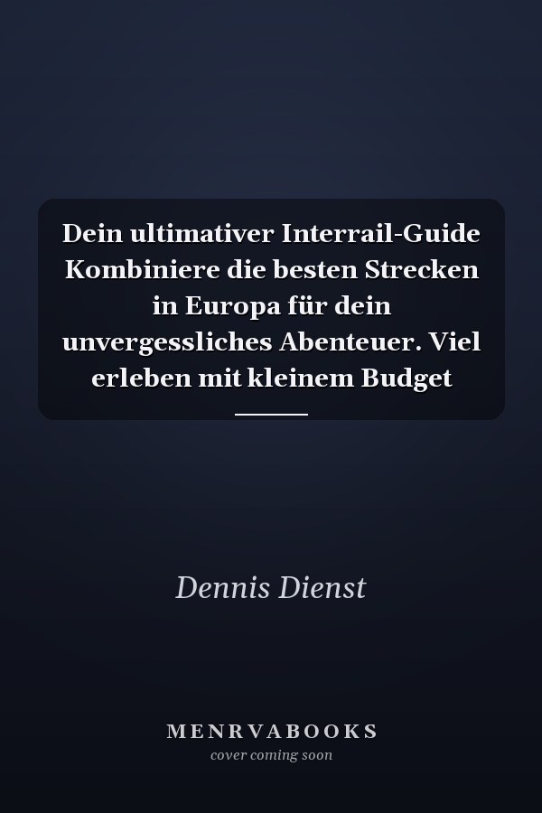 Dein ultimativer Interrail-Guide Kombiniere die besten Strecken in Europa für dein unvergessliches Abenteuer. Viel erleben mit kleinem Budget