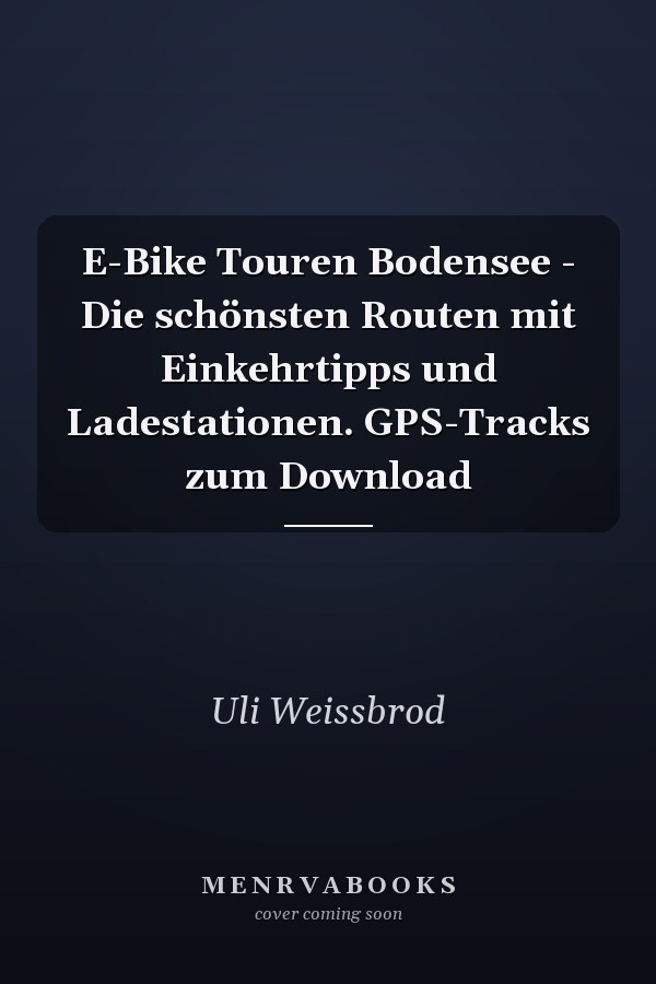 E-Bike Touren Bodensee - Die schönsten Routen mit Einkehrtipps und Ladestationen. GPS-Tracks zum Download