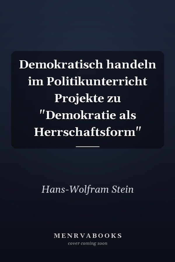Demokratisch handeln im Politikunterricht Projekte zu "Demokratie als Herrschaftsform"