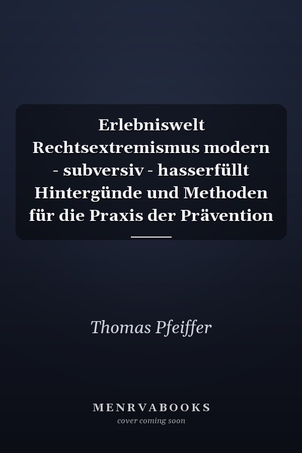 Erlebniswelt Rechtsextremismus modern - subversiv - hasserfüllt Hintergünde und Methoden für die Praxis der Prävention