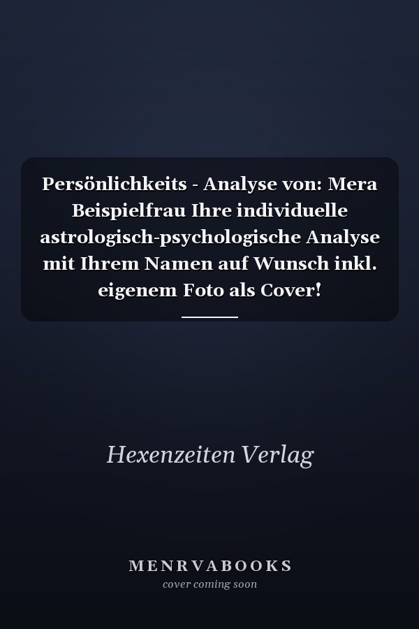 Persönlichkeits - Analyse von: Mera Beispielfrau Ihre individuelle astrologisch-psychologische Analyse mit Ihrem Namen auf Wunsch inkl. eigenem Foto als Cover!