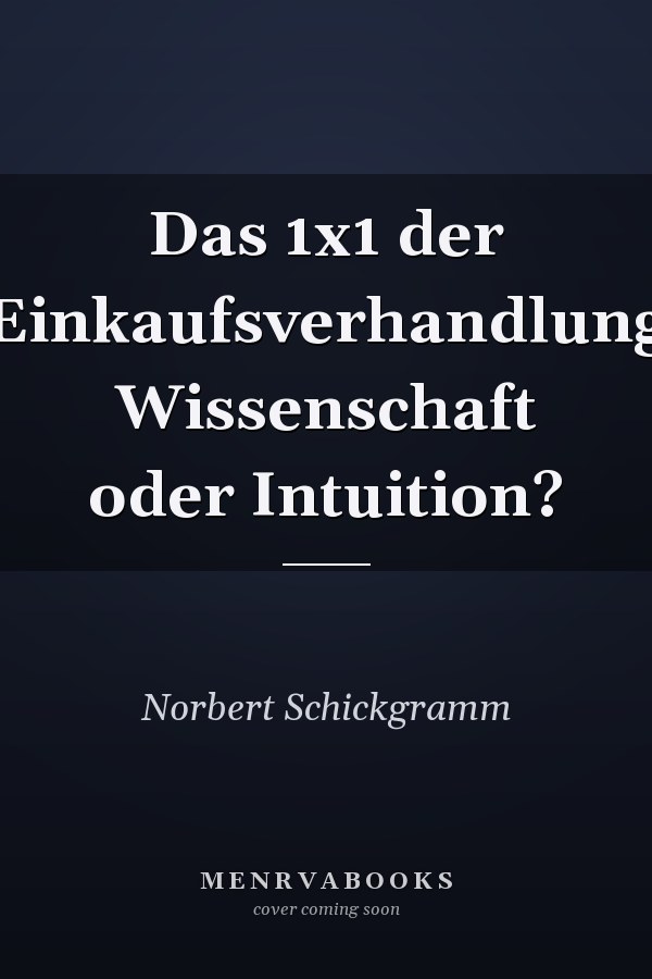 Das 1x1 der Einkaufsverhandlung Wissenschaft oder Intuition?
