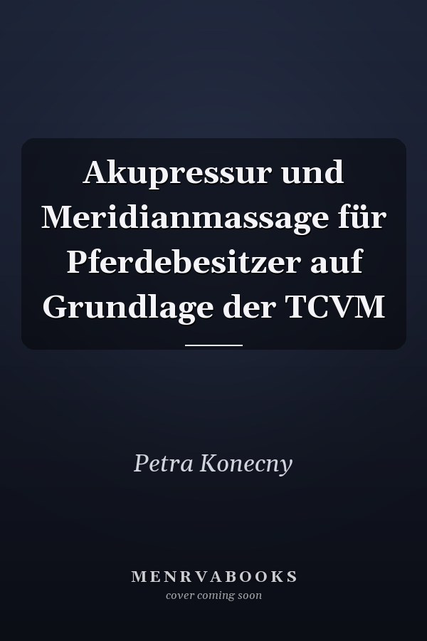 Akupressur und Meridianmassage für Pferdebesitzer auf Grundlage der TCVM