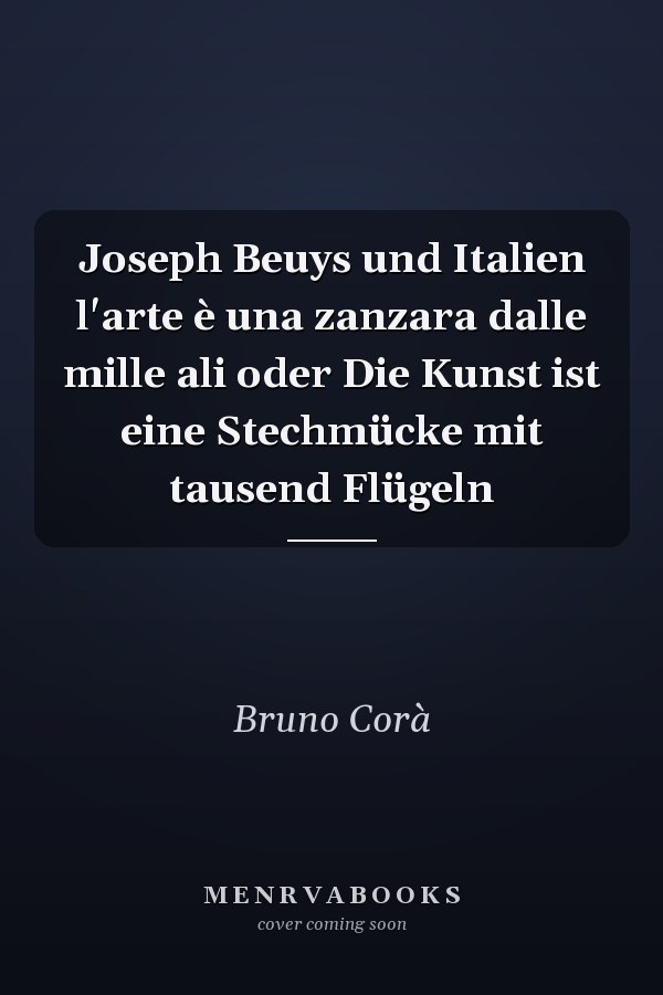 Joseph Beuys und Italien l'arte è una zanzara dalle mille ali oder Die Kunst ist eine Stechmücke mit tausend Flügeln