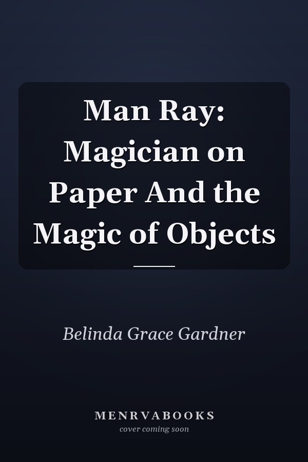 Man Ray: Magician on Paper And the Magic of Objects