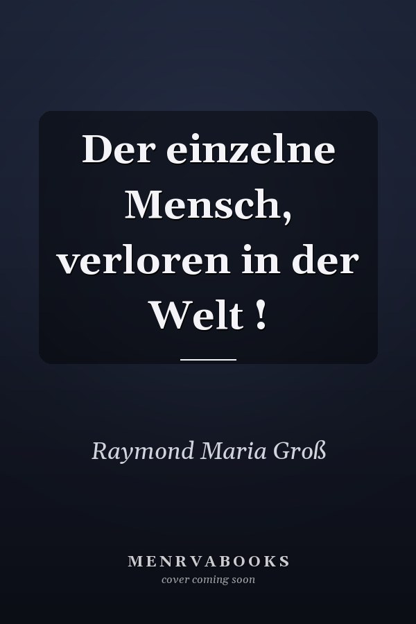 Der einzelne Mensch, verloren in der Welt !