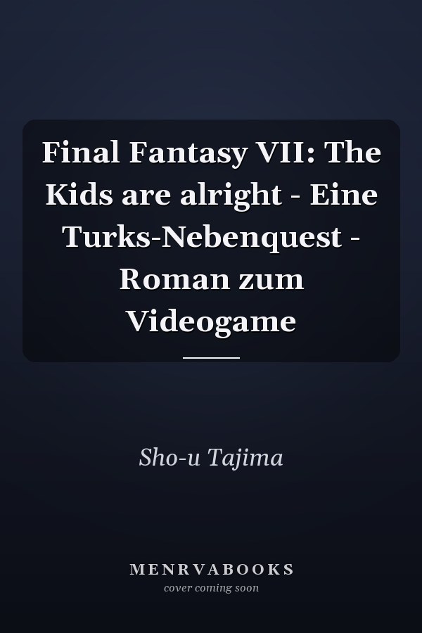 Final Fantasy VII: The Kids are alright - Eine Turks-Nebenquest - Roman zum Videogame