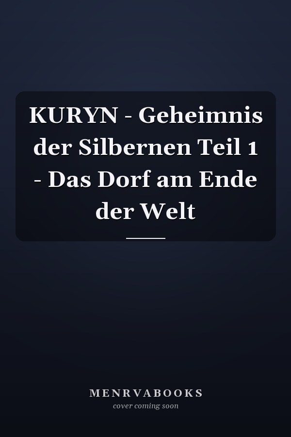 KURYN - Geheimnis der Silbernen Teil 1 - Das Dorf am Ende der Welt