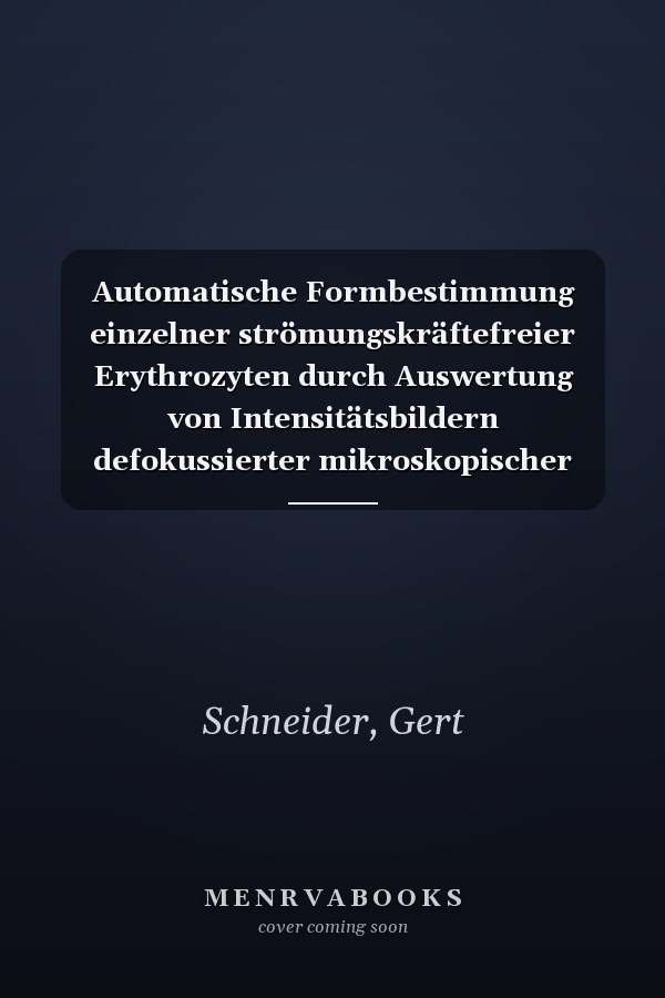 Automatische Formbestimmung einzelner strömungskräftefreier Erythrozyten durch Auswertung von Intensitätsbildern defokussierter mikroskopischer Aufnahmen