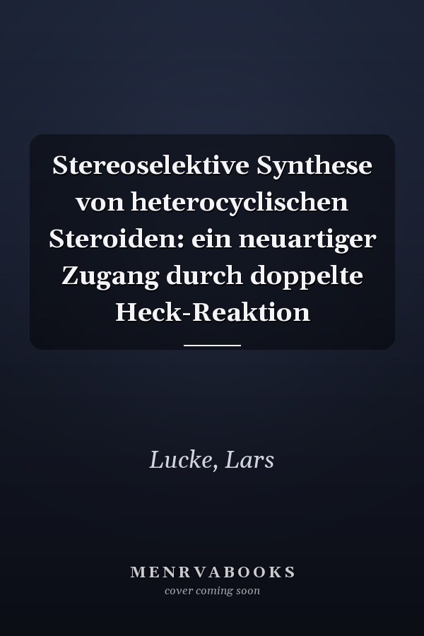 Stereoselektive Synthese von heterocyclischen Steroiden: ein neuartiger Zugang durch doppelte Heck-Reaktion