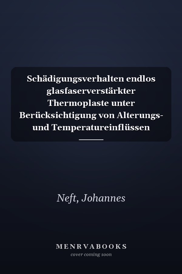 Schädigungsverhalten endlos glasfaserverstärkter Thermoplaste unter Berücksichtigung von Alterungs- und Temperatureinflüssen
