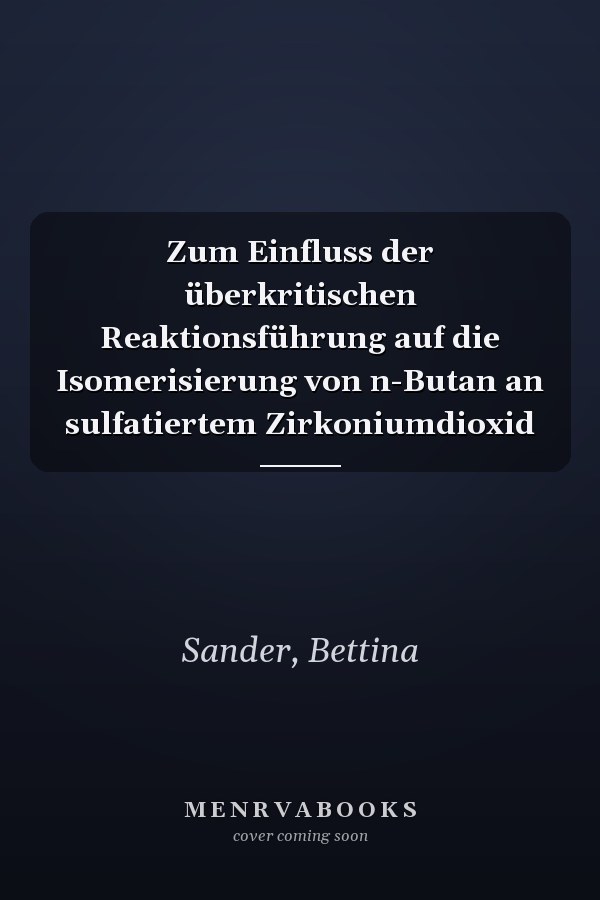 Zum Einfluss der überkritischen Reaktionsführung auf die Isomerisierung von n-Butan an sulfatiertem Zirkoniumdioxid