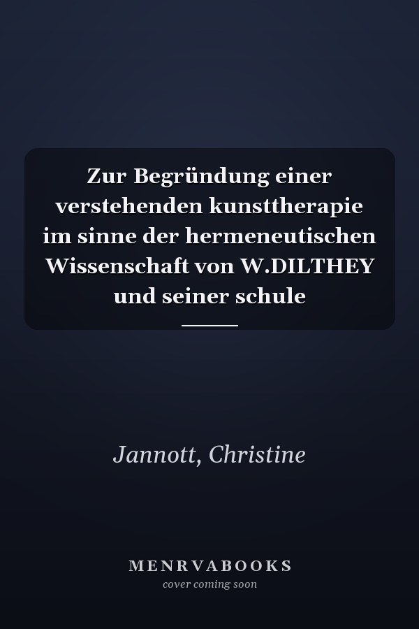 Zur Begründung einer verstehenden kunsttherapie im sinne der hermeneutischen Wissenschaft von W.DILTHEY und seiner schule