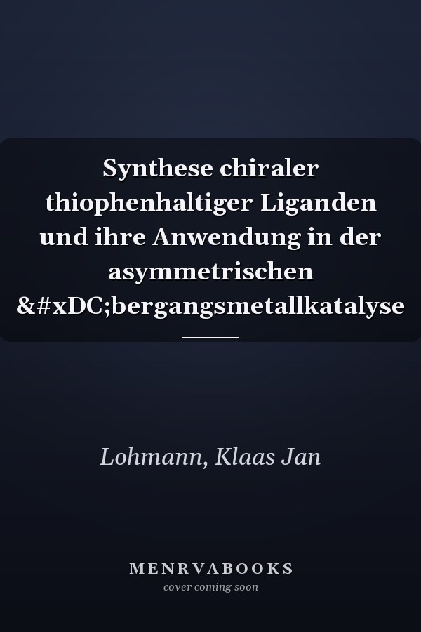 Synthese chiraler thiophenhaltiger Liganden und ihre Anwendung in der asymmetrischen Übergangsmetallkatalyse