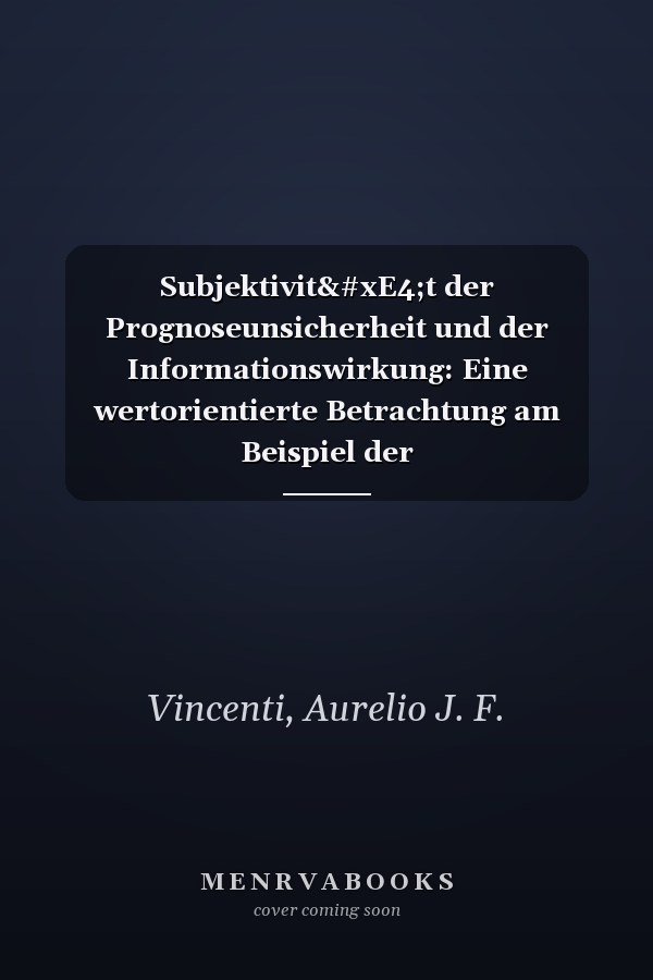 Subjektivität der Prognoseunsicherheit und der Informationswirkung: Eine wertorientierte Betrachtung am Beispiel der Unternehmensbewertung