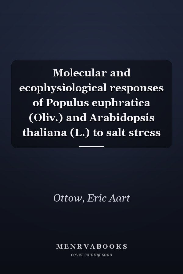 Molecular and ecophysiological responses of Populus euphratica (Oliv.) and Arabidopsis thaliana (L.) to salt stress