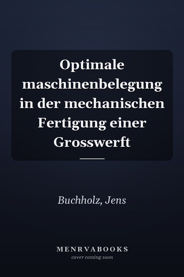 Optimale maschinenbelegung in der mechanischen Fertigung einer Grosswerft