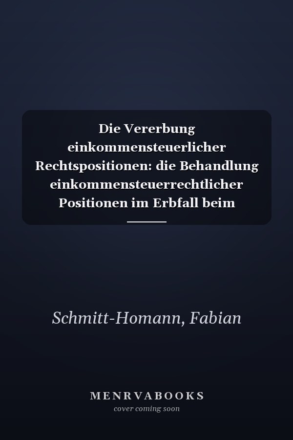 Die Vererbung einkommensteuerlicher Rechtspositionen: die Behandlung einkommensteuerrechtlicher Positionen im Erbfall beim Alleinerben und bei der Erbengemeinschaft