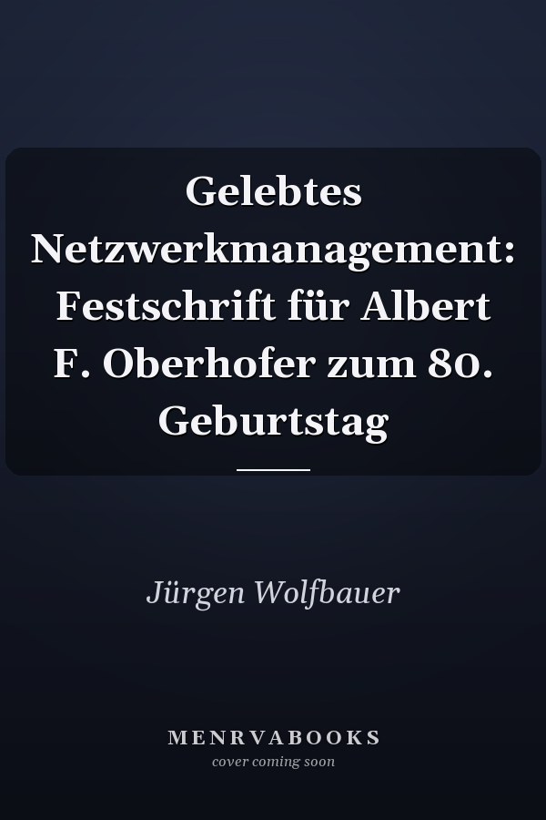 Gelebtes Netzwerkmanagement: Festschrift für Albert F. Oberhofer zum 80. Geburtstag