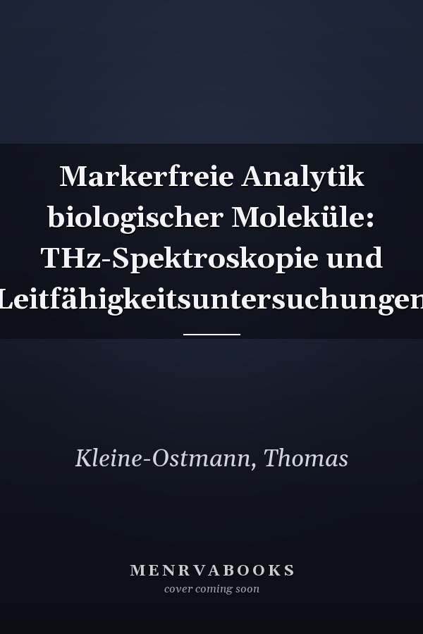 Markerfreie Analytik biologischer Moleküle: THz-Spektroskopie und Leitfähigkeitsuntersuchungen